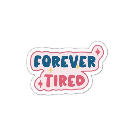 Forever Tired STICKER