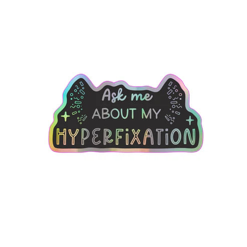 Ask me about my Hyperfixation Holographic STICKER