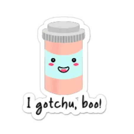 I gotchu, boo! Pill Bottle Clear STICKER