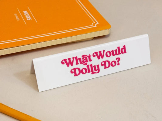 What Would Dolly Do? DESK SiGN