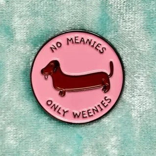 No Meanies only weenies dog ENAMEL PiN