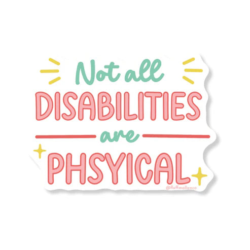Not all Disabilities are Physical STICKER