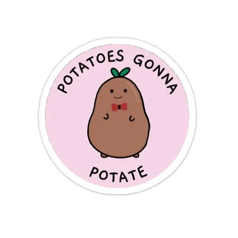 Potatoes Gonna Potate STICKER