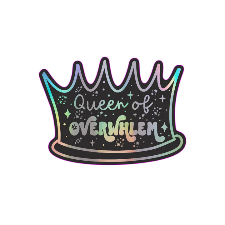 Queen of Overwhelm Holographic STICKER