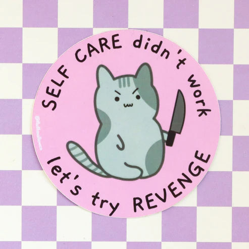 Self Care didn't work let's try REVENGE STICKER