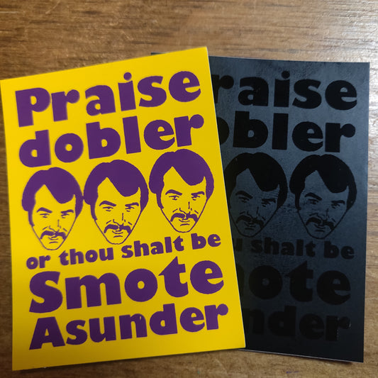 Praise Dobler or thou shalt be Smote Asunder STiCKER