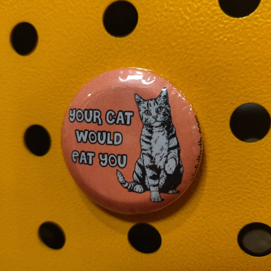 Your Cat Would Eat You MAGNET