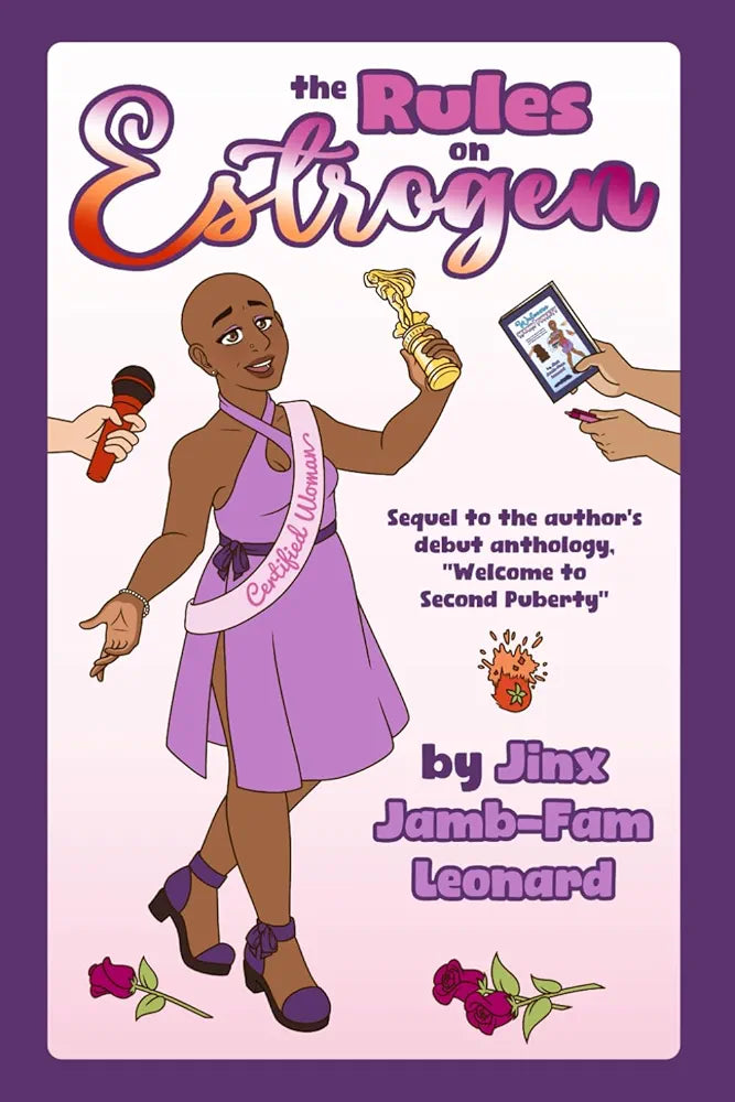 The Rules on Estrogen BOOK : Sequel to Welcome to Second Puberty (The Gender Euphoria Duology) by Jinx Jamb-Fam Leonard