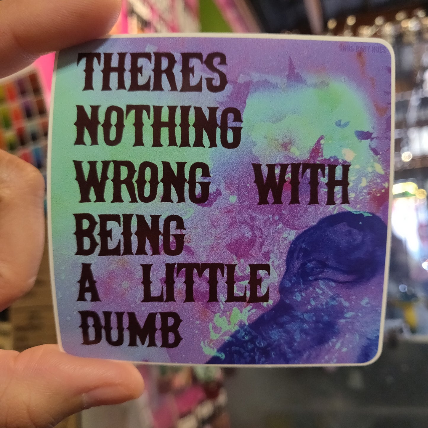 There's Nothing Wrong With Being a Little Dumb STiCKER