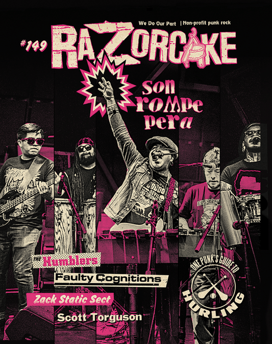 Razorcake 149 DIY Punk ZiNE featuring Son Rompe Pera, Faulty Cognitions, The Humblers, Zack Static Sect, Scott Torguson, and One Punk’s Guide to Hurling