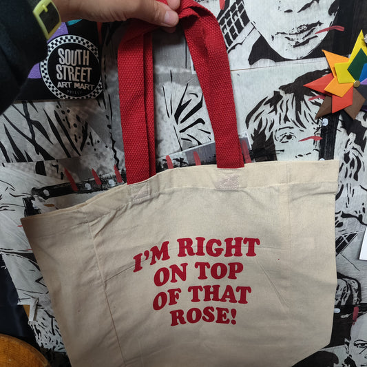 I'm Right on Top of That Rose TOTE BAG