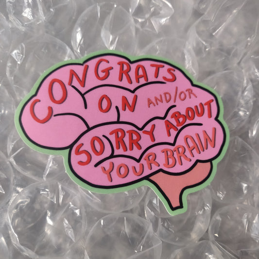 Congrats On and/or Sorry About Your Brain STiCKER