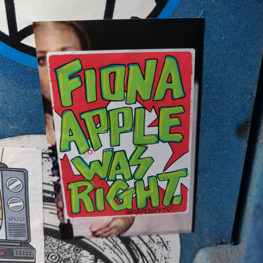 Fiona Apple Was Right STICKER