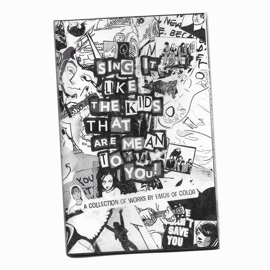 Sing It Like The Kids That Are Mean To You! ZiNE : A Collection of works by Emos of Color