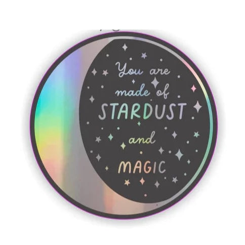 You are made of Stardust and Magic Holographic STICKER