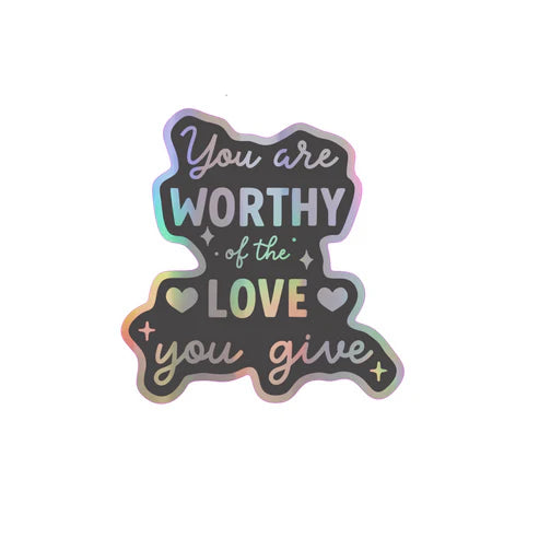 You are worthy of the love you give STICKER