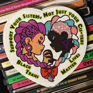 Support Your Sisters...Black Trans Lives Matter STICKER by Riot NJ