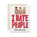 I Hate People (but not you) GREETING CARD