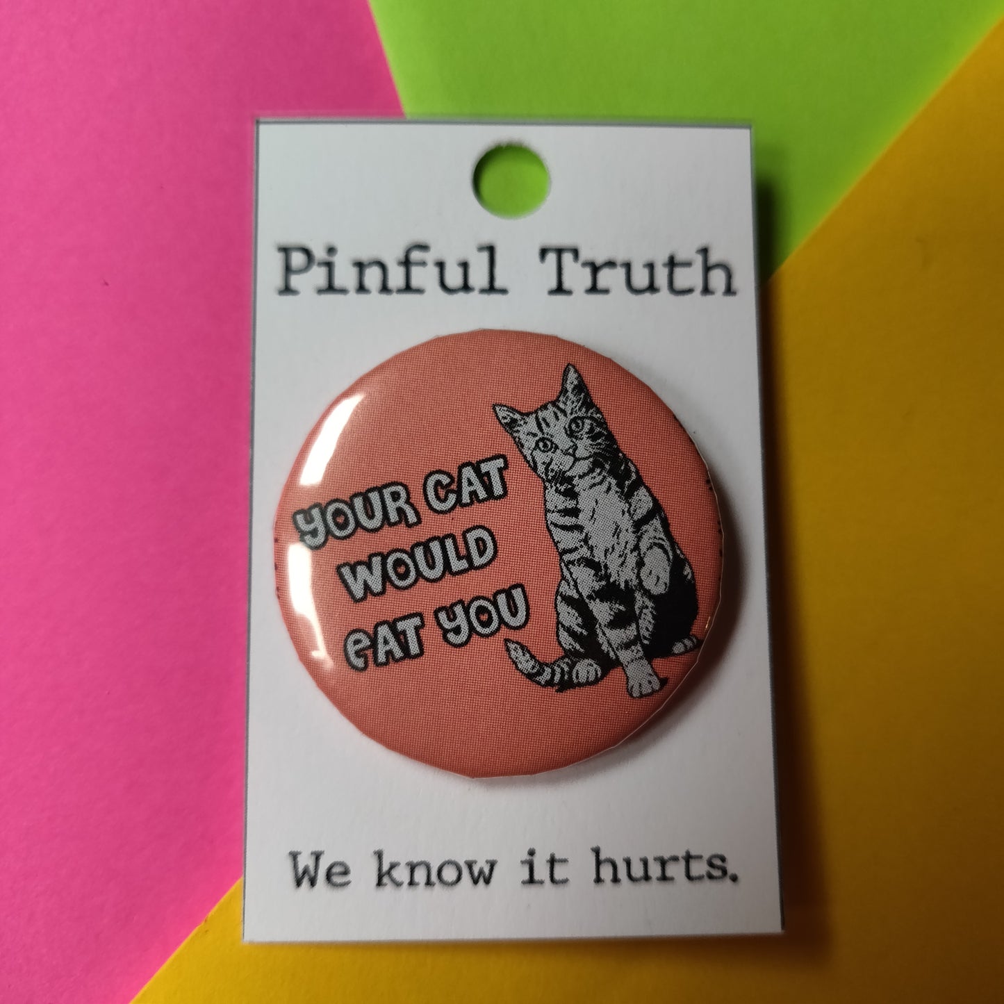 Your Cat Would Eat You PIN