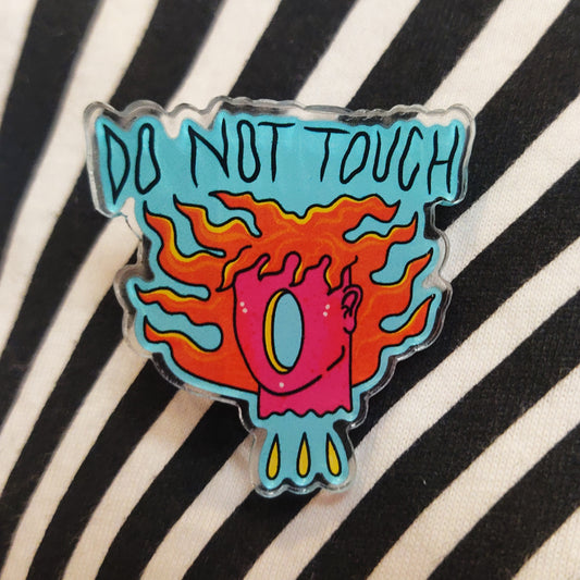 Do Not Touch ACRYLIC PIN