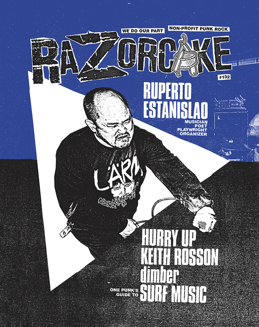 Razorcake DIY Punk ZiNE Issue #132 ~ featuring Ruperto Estanislao, dimber, Hurry Up, Keith Rosson, and One Punk’s Guide to Surf Music
