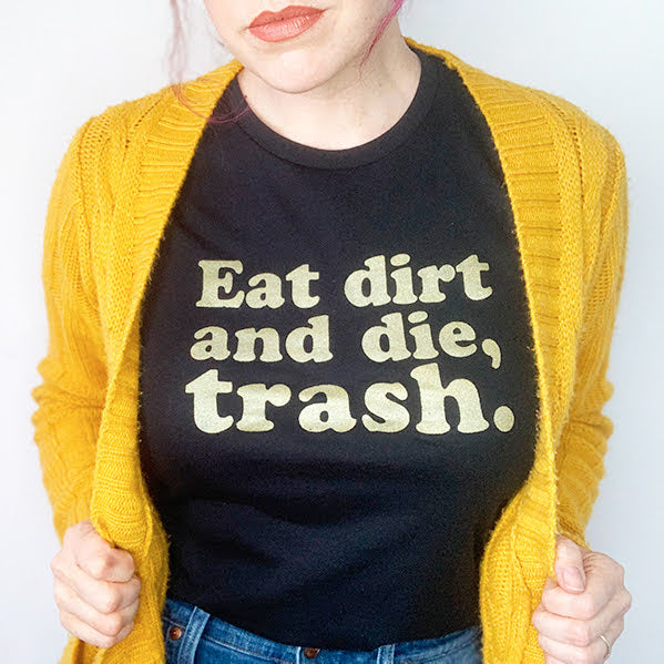 Eat Dirt and Die Trash Golden Gals T-SHIRT