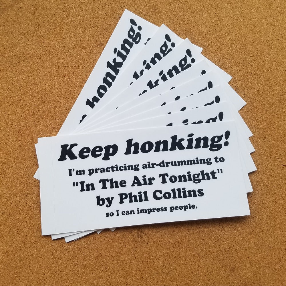 Keep Honking! Phil Collins BUMPER STICKER